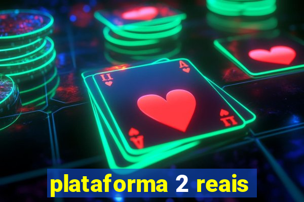 plataforma 2 reais